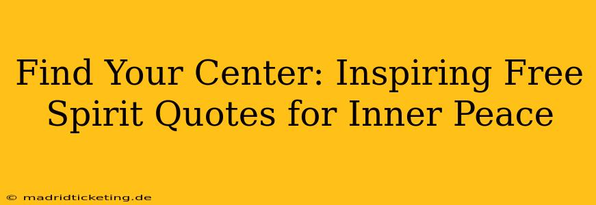 Find Your Center: Inspiring Free Spirit Quotes for Inner Peace