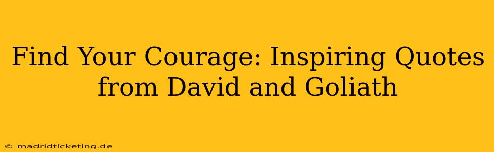 Find Your Courage: Inspiring Quotes from David and Goliath