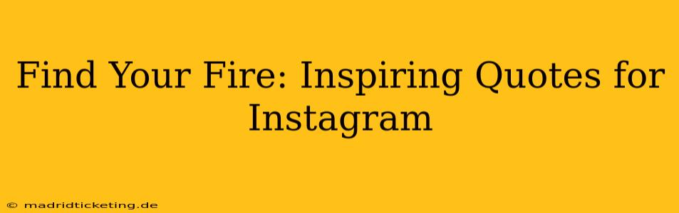 Find Your Fire: Inspiring Quotes for Instagram