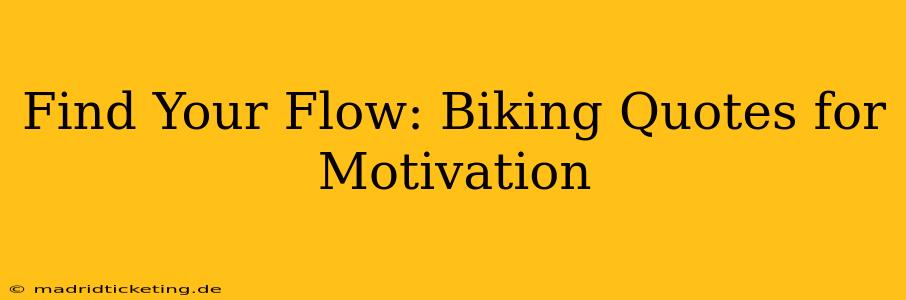 Find Your Flow: Biking Quotes for Motivation
