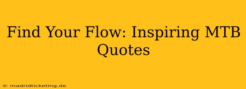Find Your Flow: Inspiring MTB Quotes