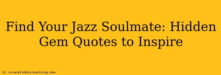 Find Your Jazz Soulmate: Hidden Gem Quotes to Inspire