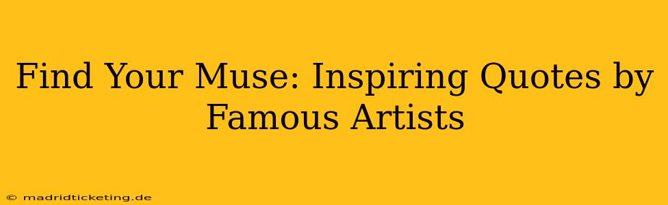 Find Your Muse: Inspiring Quotes by Famous Artists