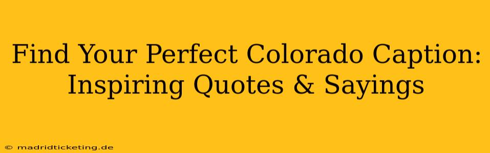 Find Your Perfect Colorado Caption: Inspiring Quotes & Sayings