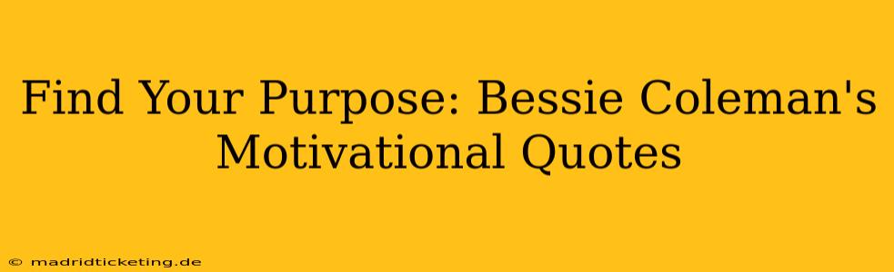 Find Your Purpose: Bessie Coleman's Motivational Quotes