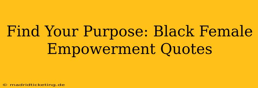 Find Your Purpose: Black Female Empowerment Quotes