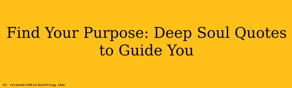 Find Your Purpose: Deep Soul Quotes to Guide You