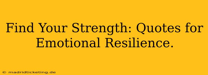 Find Your Strength: Quotes for Emotional Resilience.