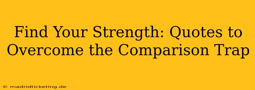 Find Your Strength: Quotes to Overcome the Comparison Trap