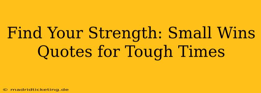 Find Your Strength: Small Wins Quotes for Tough Times