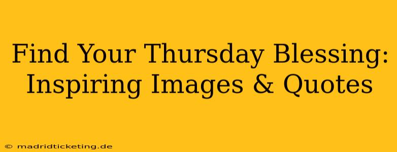 Find Your Thursday Blessing: Inspiring Images & Quotes