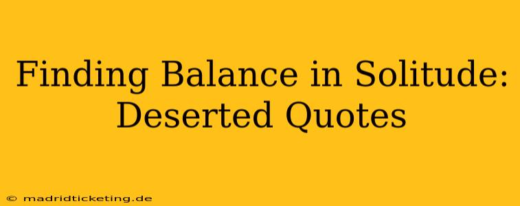Finding Balance in Solitude: Deserted Quotes