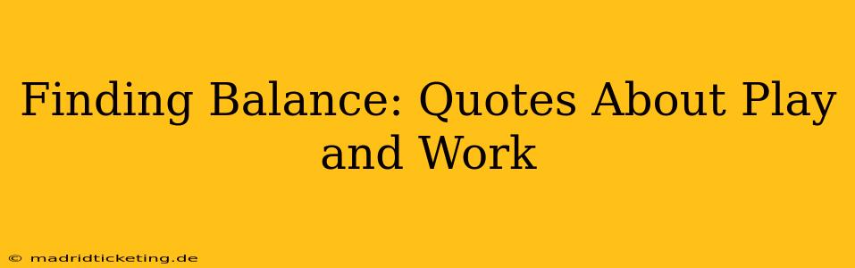 Finding Balance: Quotes About Play and Work