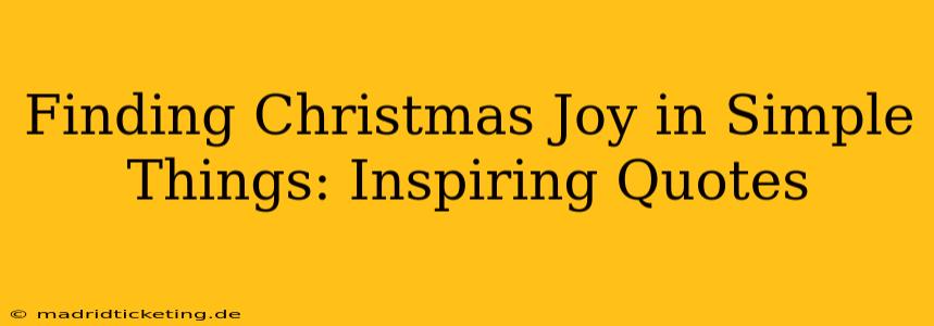Finding Christmas Joy in Simple Things: Inspiring Quotes