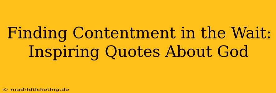 Finding Contentment in the Wait: Inspiring Quotes About God