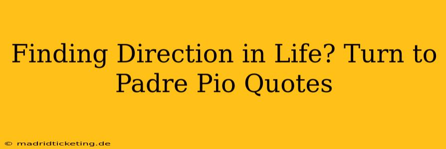 Finding Direction in Life? Turn to Padre Pio Quotes