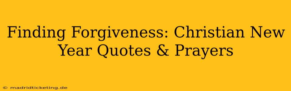 Finding Forgiveness: Christian New Year Quotes & Prayers
