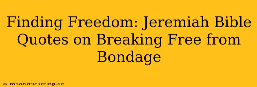 Finding Freedom: Jeremiah Bible Quotes on Breaking Free from Bondage