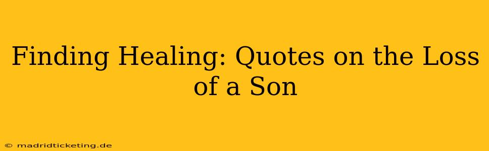 Finding Healing: Quotes on the Loss of a Son