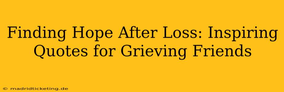 Finding Hope After Loss: Inspiring Quotes for Grieving Friends