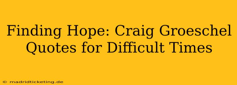 Finding Hope: Craig Groeschel Quotes for Difficult Times