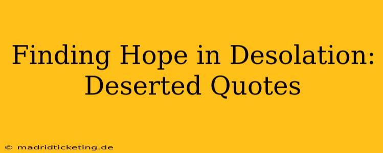 Finding Hope in Desolation: Deserted Quotes