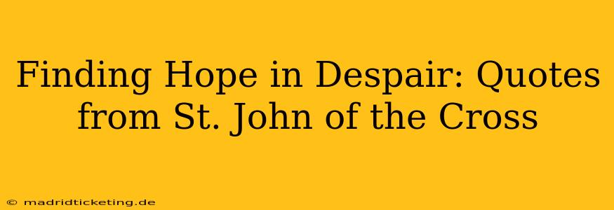 Finding Hope in Despair: Quotes from St. John of the Cross