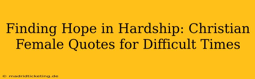 Finding Hope in Hardship: Christian Female Quotes for Difficult Times