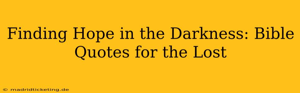 Finding Hope in the Darkness: Bible Quotes for the Lost