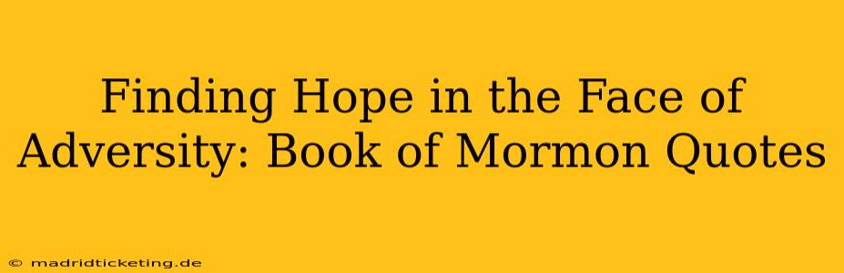 Finding Hope in the Face of Adversity: Book of Mormon Quotes