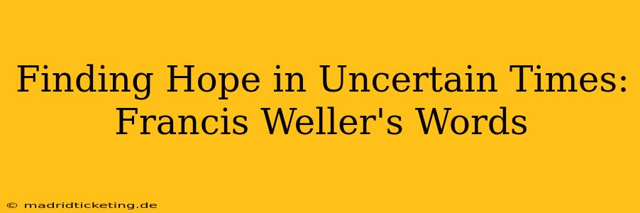 Finding Hope in Uncertain Times: Francis Weller's Words