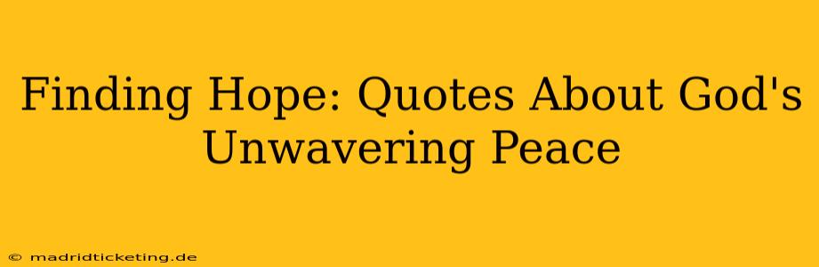 Finding Hope: Quotes About God's Unwavering Peace
