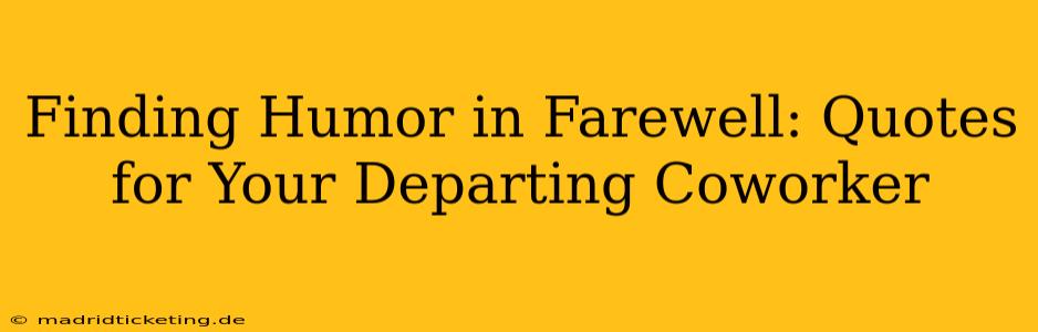 Finding Humor in Farewell: Quotes for Your Departing Coworker