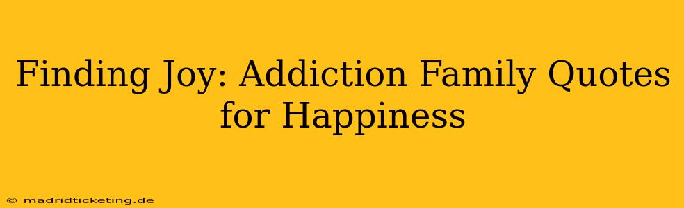 Finding Joy: Addiction Family Quotes for Happiness