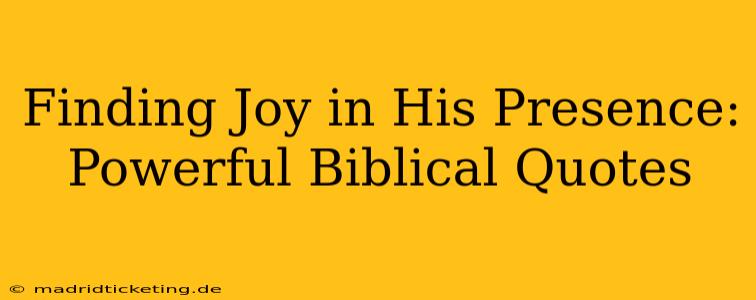 Finding Joy in His Presence: Powerful Biblical Quotes