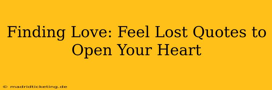Finding Love: Feel Lost Quotes to Open Your Heart