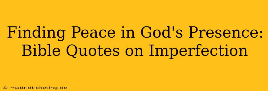 Finding Peace in God's Presence: Bible Quotes on Imperfection