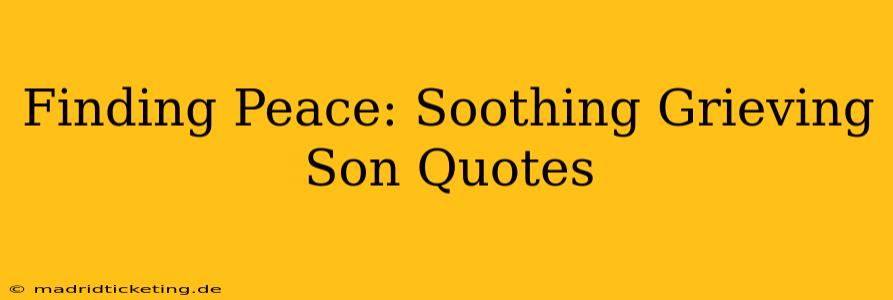 Finding Peace: Soothing Grieving Son Quotes