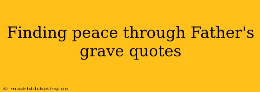 Finding peace through Father's grave quotes