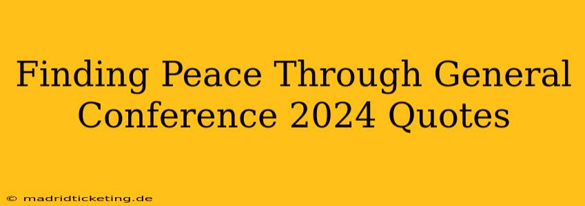 Finding Peace Through General Conference 2024 Quotes