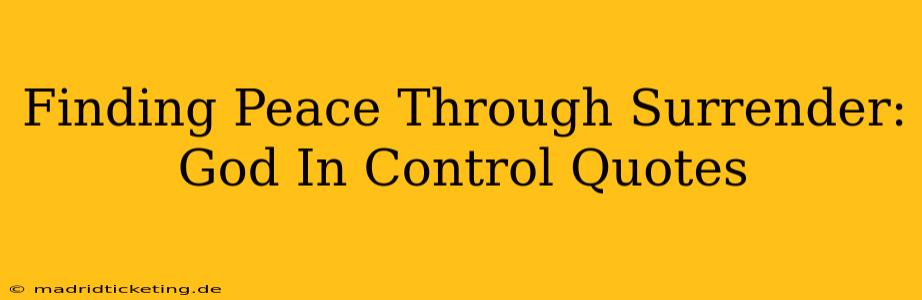 Finding Peace Through Surrender: God In Control Quotes