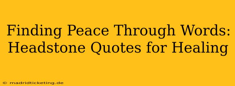 Finding Peace Through Words: Headstone Quotes for Healing