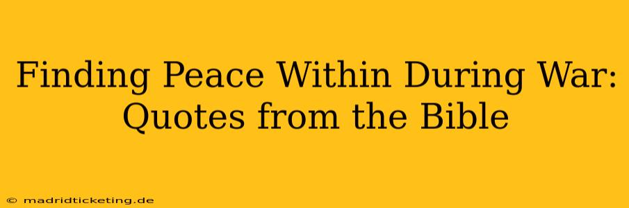 Finding Peace Within During War: Quotes from the Bible