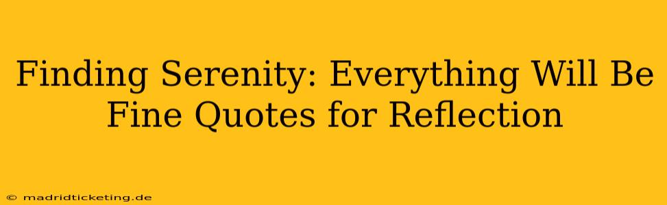 Finding Serenity: Everything Will Be Fine Quotes for Reflection