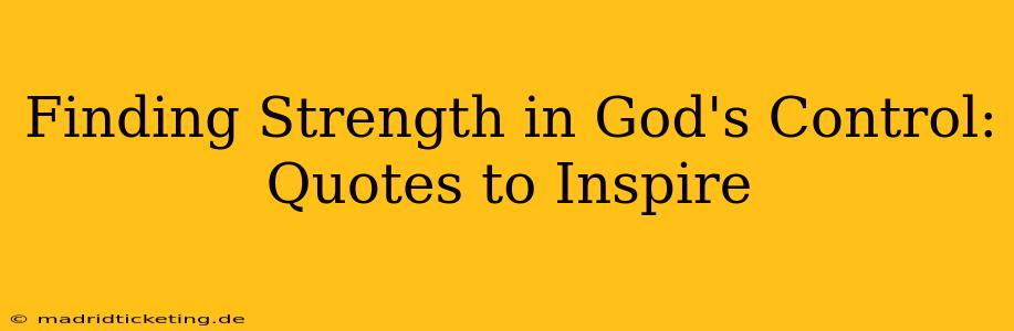 Finding Strength in God's Control: Quotes to Inspire