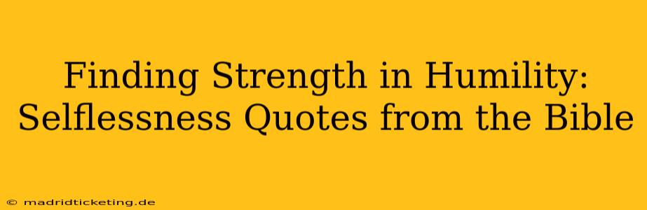 Finding Strength in Humility: Selflessness Quotes from the Bible
