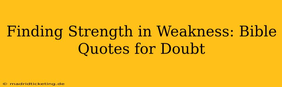 Finding Strength in Weakness: Bible Quotes for Doubt