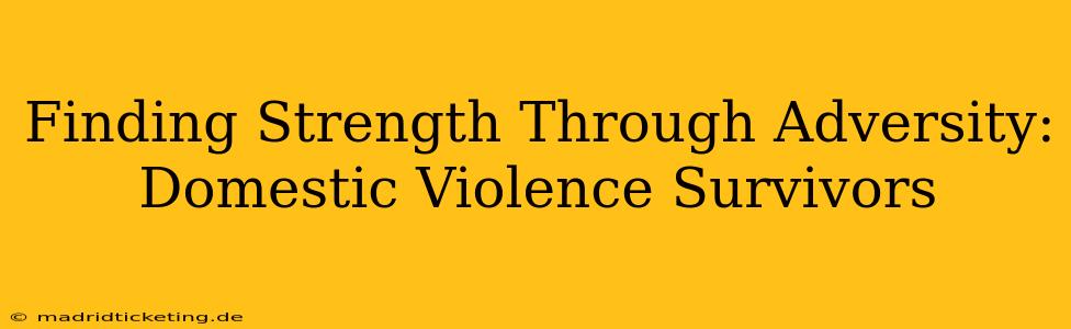 Finding Strength Through Adversity: Domestic Violence Survivors