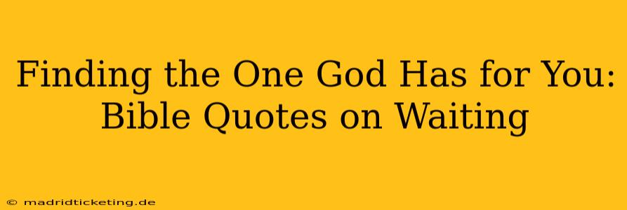 Finding the One God Has for You: Bible Quotes on Waiting