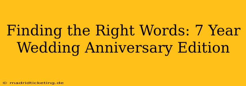 Finding the Right Words: 7 Year Wedding Anniversary Edition
